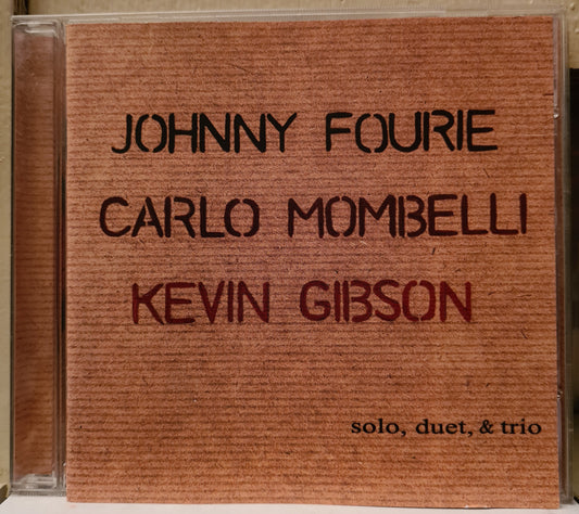 Johnny Fourie, Carlo Mombelli, Kevin Gibson ~ Solo, Duet & Trio (CD)